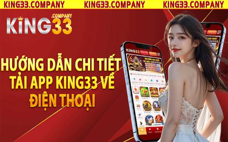 Hướng dẫn chi tiết tải app King33 về điện thoại
