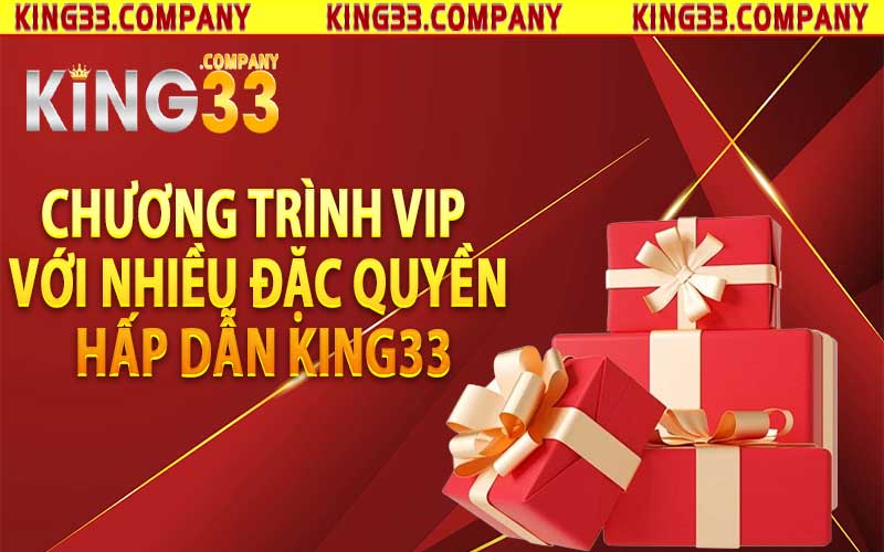 Chương trình VIP với nhiều đặc quyền hấp dẫn king33
