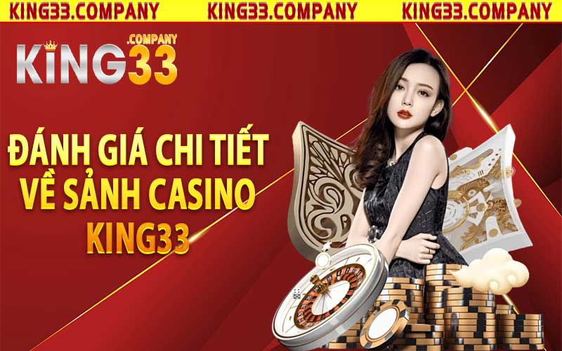 Đánh giá chi tiết về sảnh Casino King33