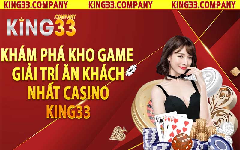 Khám phá kho game giải trí ăn khách nhất Casino King33